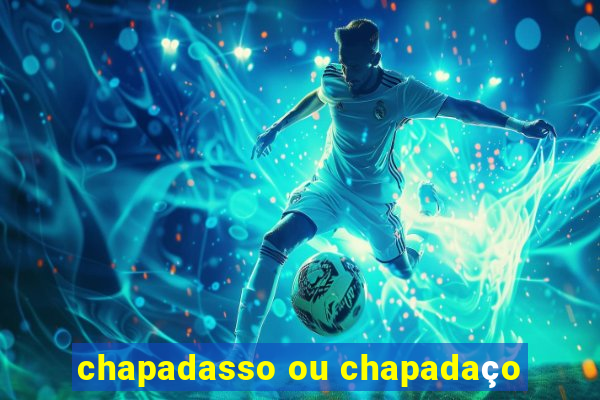 chapadasso ou chapadaço